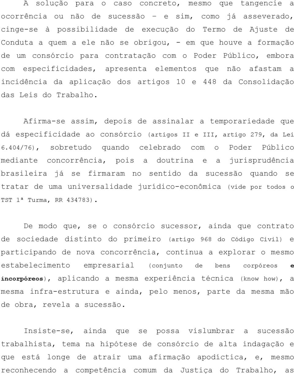 da Consolidação das Leis do Trabalho. Afirma-se assim, depois de assinalar a temporariedade que dá especificidade ao consórcio (artigos II e III, artigo 279, da Lei 6.