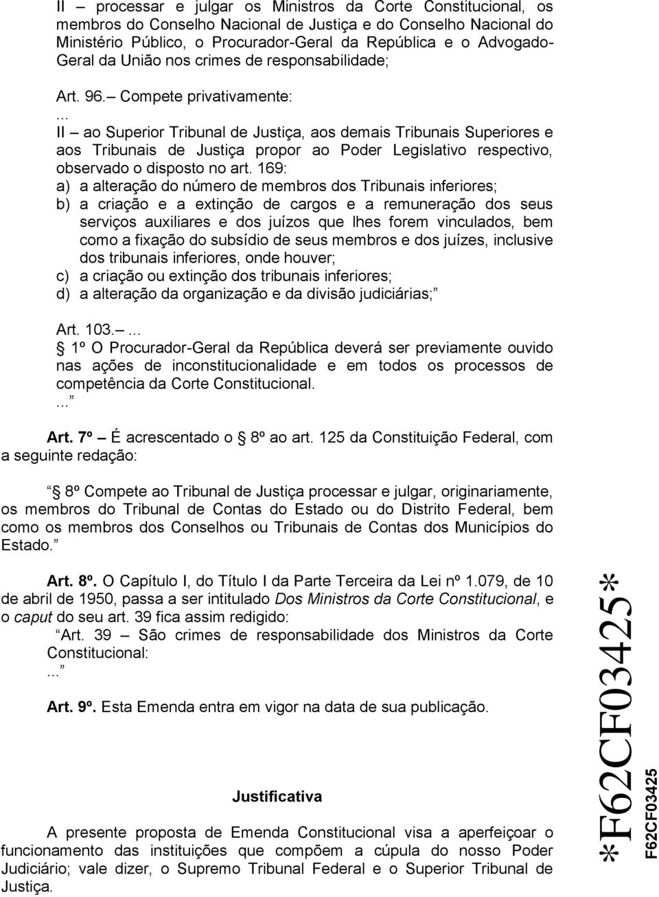 .. II ao Superior Tribunal de Justiça, aos demais Tribunais Superiores e aos Tribunais de Justiça propor ao Poder Legislativo respectivo, observado o disposto no art.