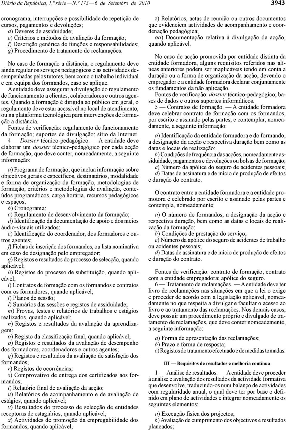 f) Descrição genérica de funções e responsabilidades; g) Procedimento de tratamento de reclamações.