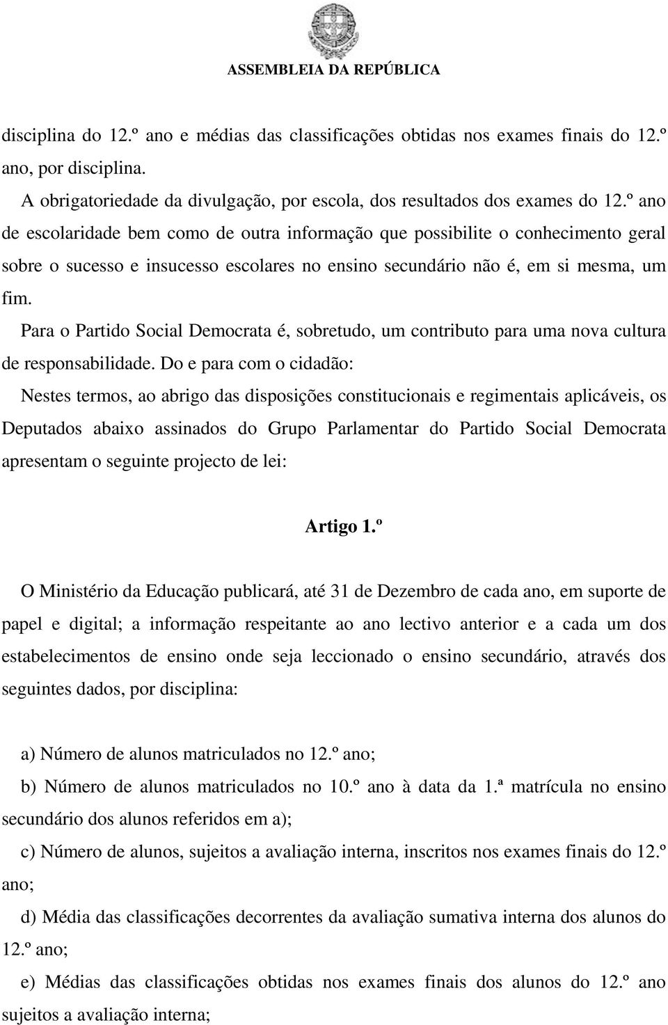 Para o Partido Social Democrata é, sobretudo, um contributo para uma nova cultura de responsabilidade.