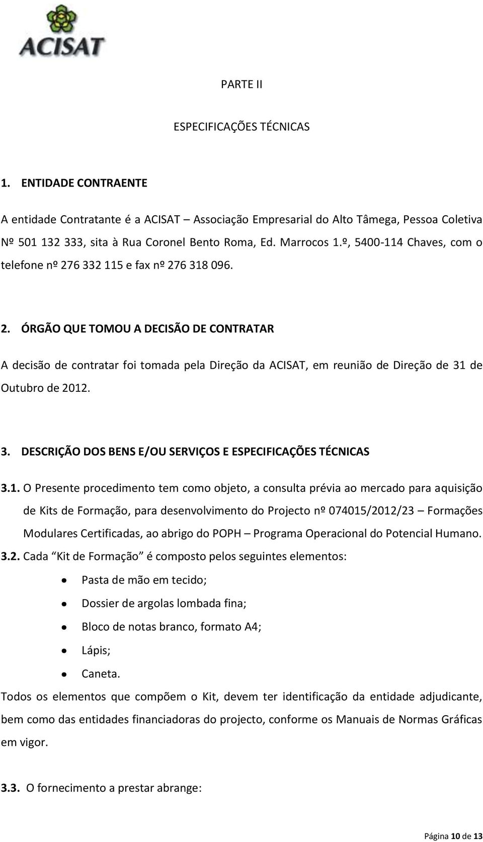 3. DESCRIÇÃO DOS BENS E/OU SERVIÇOS E ESPECIFICAÇÕES TÉCNICAS 3.1.