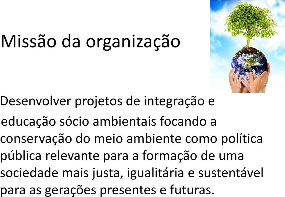 como política pública relevante para a formação de uma sociedade