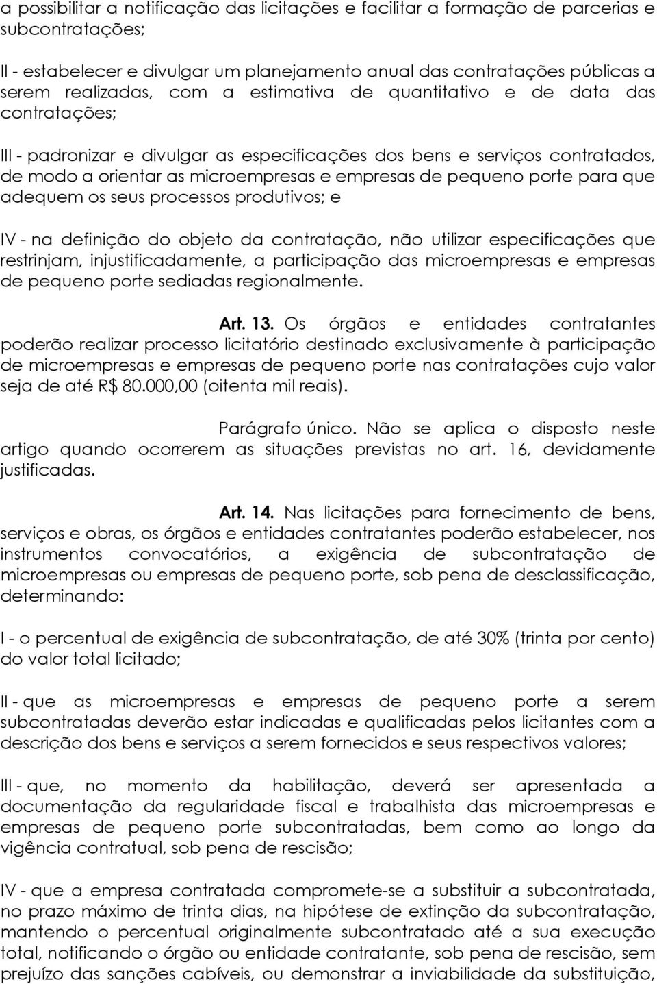 para que adequem os seus processos produtivos; e IV - na definição do objeto da contratação, não utilizar especificações que restrinjam, injustificadamente, a participação das microempresas e