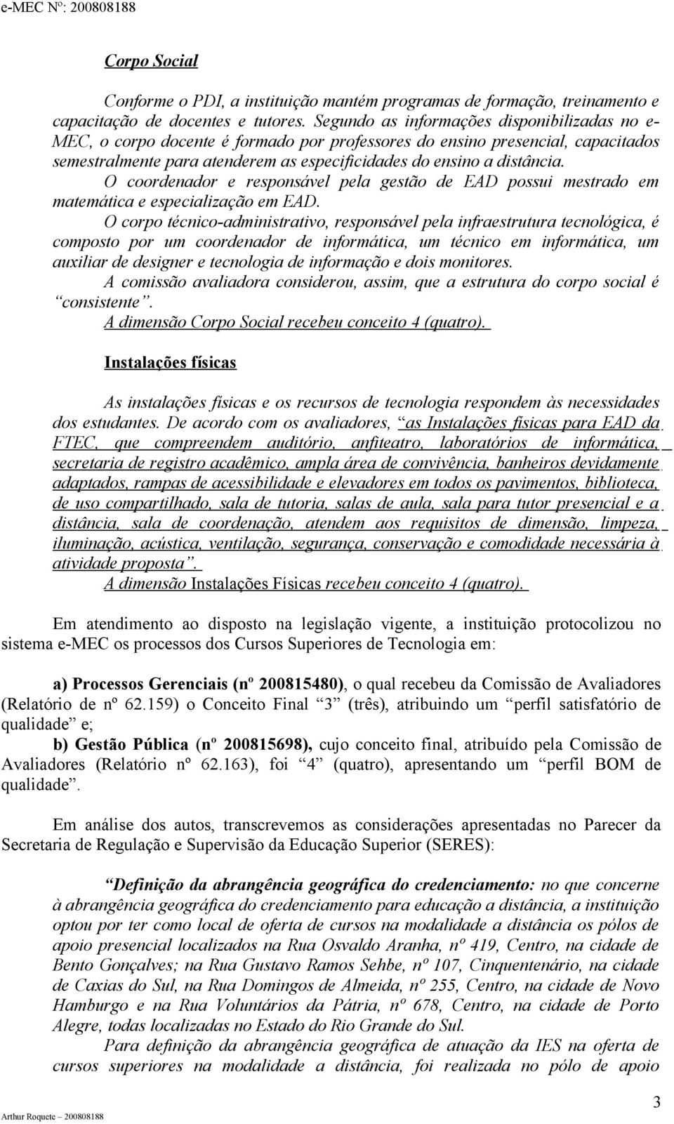 O coordenador e responsável pela gestão de EAD possui mestrado em matemática e especialização em EAD.