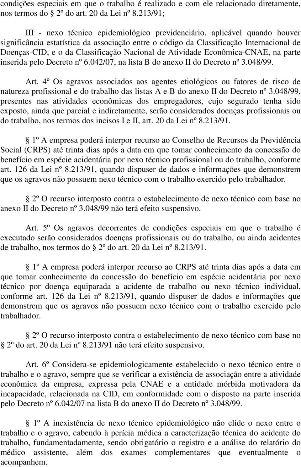 Classificação Nacional de Atividade Econômica-CNAE, na parte inserida pelo Decreto nº 6.042/07, na lista B do anexo II do Decreto nº 3.048/99. Art.