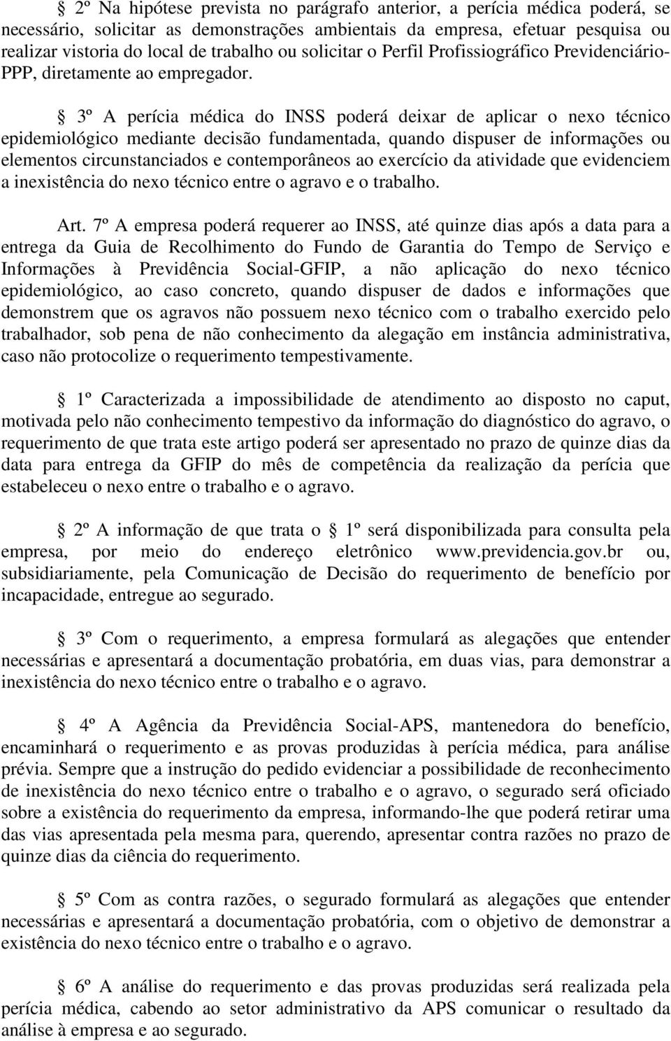 3º A perícia médica do INSS poderá deixar de aplicar o nexo técnico epidemiológico mediante decisão fundamentada, quando dispuser de informações ou elementos circunstanciados e contemporâneos ao