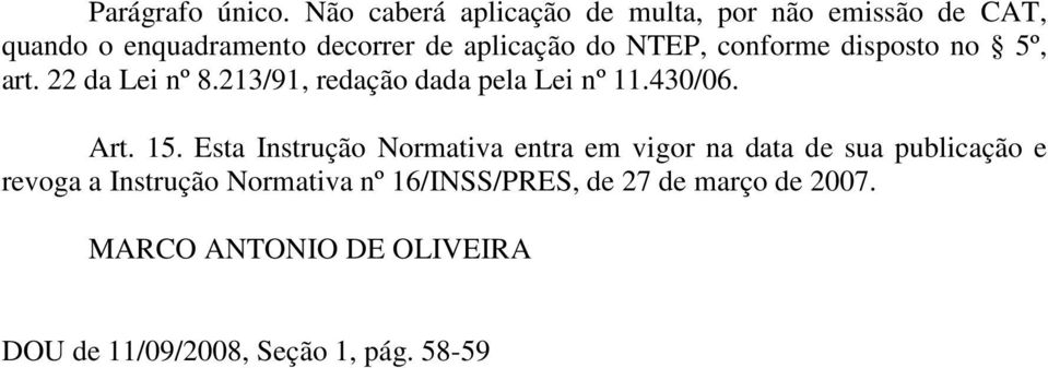 NTEP, conforme disposto no 5º, art. 22 da Lei nº 8.213/91, redação dada pela Lei nº 11.430/06. Art. 15.