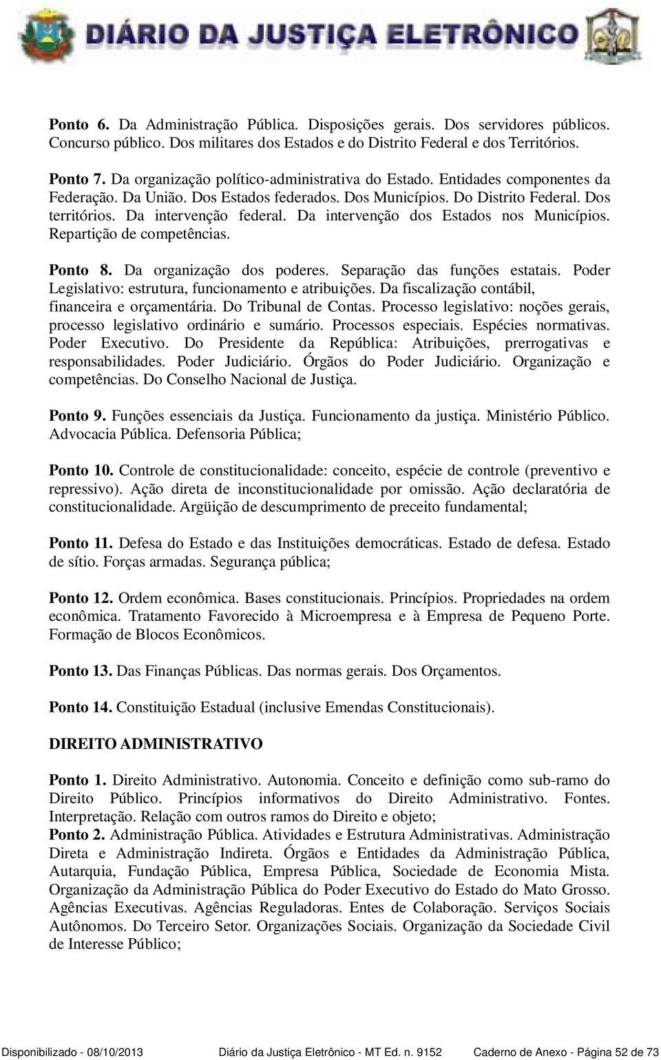 Da intervenção dos Estados nos Municípios. Repartição de competências. Ponto 8. Da organização dos poderes. Separação das funções estatais. Poder Legislativo: estrutura, funcionamento e atribuições.