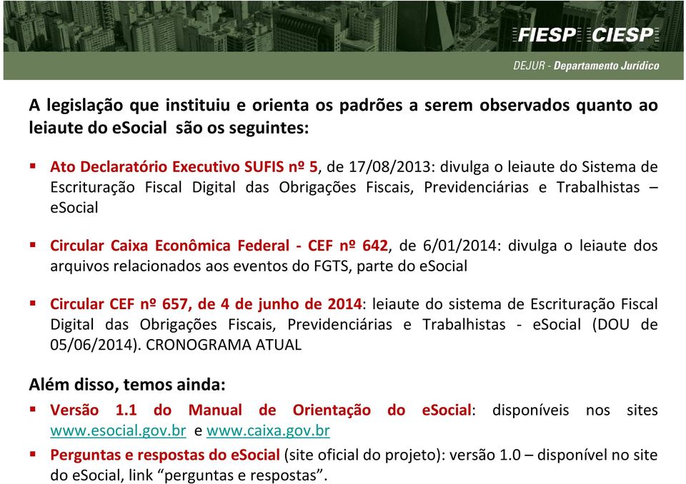 eventos do FGTS, parte do esocial Circular CEF nº 657, de 4 de junho de 2014: leiaute do sistema de Escrituração Fiscal Digital das Obrigações Fiscais, Previdenciárias e Trabalhistas - esocial (DOU