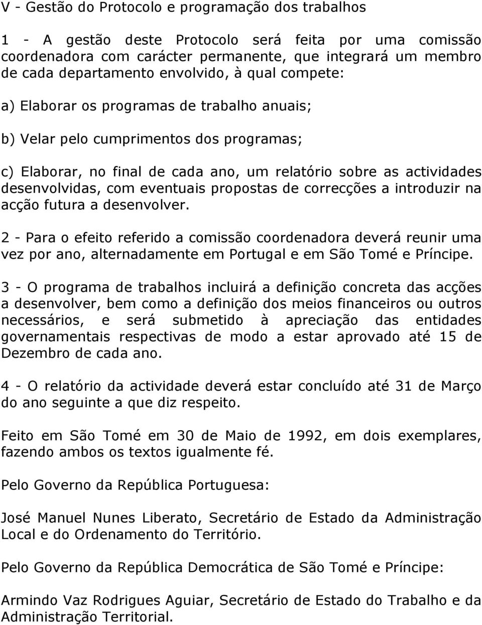 com eventuais propostas de correcções a introduzir na acção futura a desenvolver.