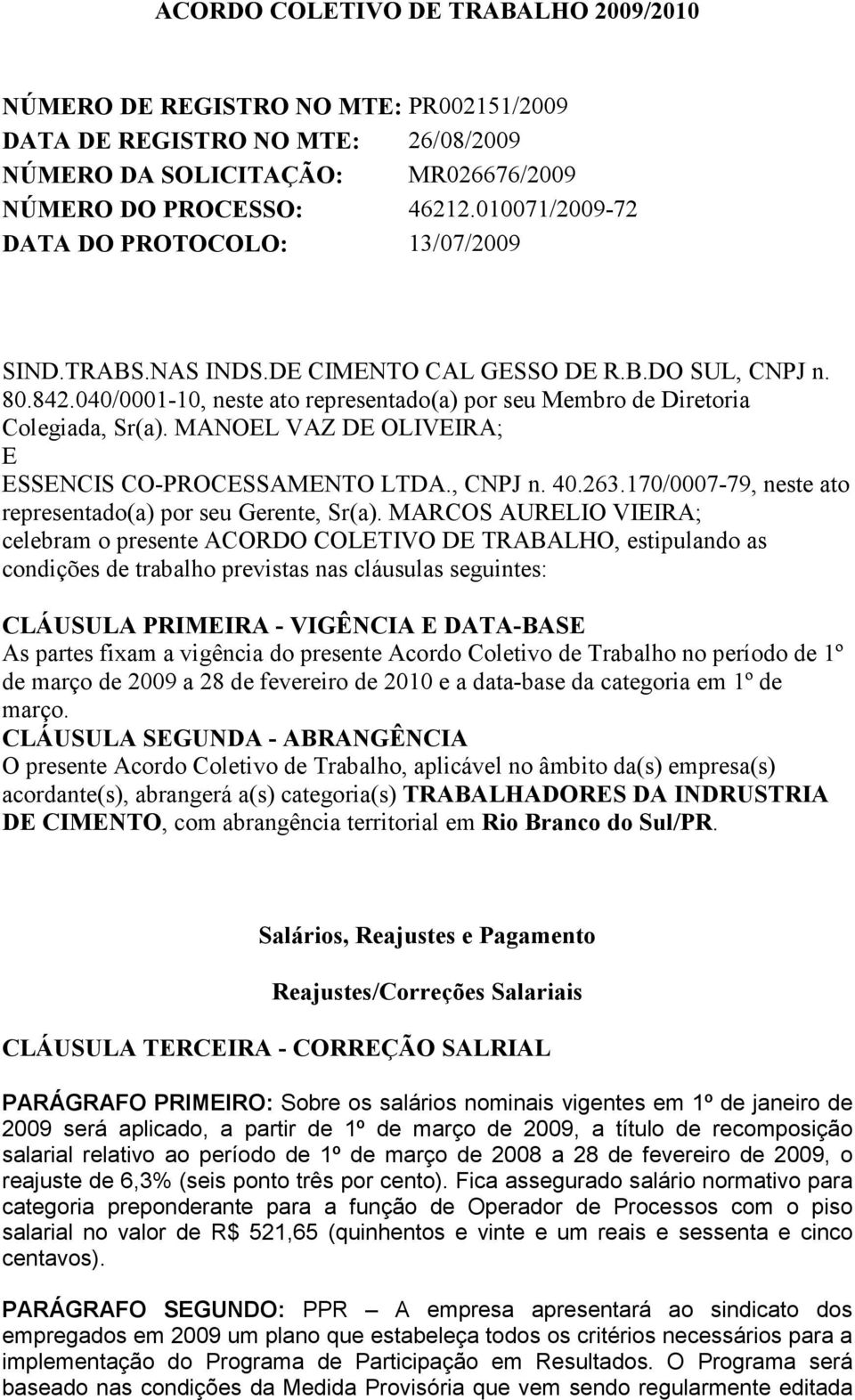 MANOEL VAZ DE OLIVEIRA; E ESSENCIS CO-PROCESSAMENTO LTDA., CNPJ n. 40.263.170/0007-79, neste ato representado(a) por seu Gerente, Sr(a).