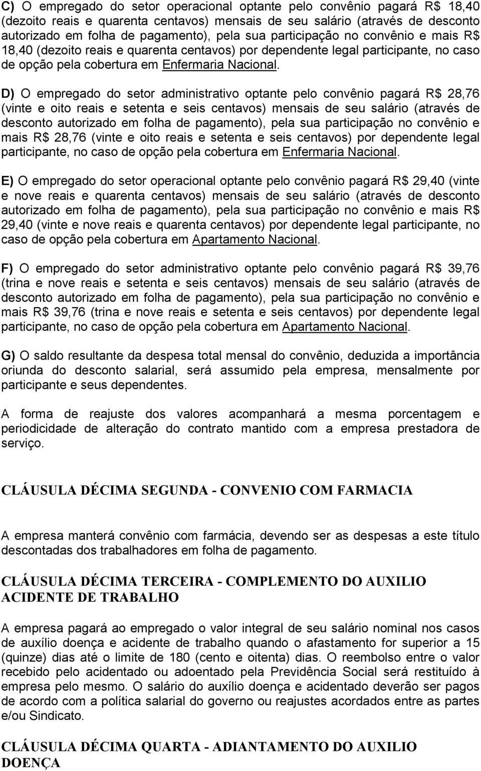 D) O empregado do setor administrativo optante pelo convênio pagará R$ 28,76 (vinte e oito reais e setenta e seis centavos) mensais de seu salário (através de desconto autorizado em folha de