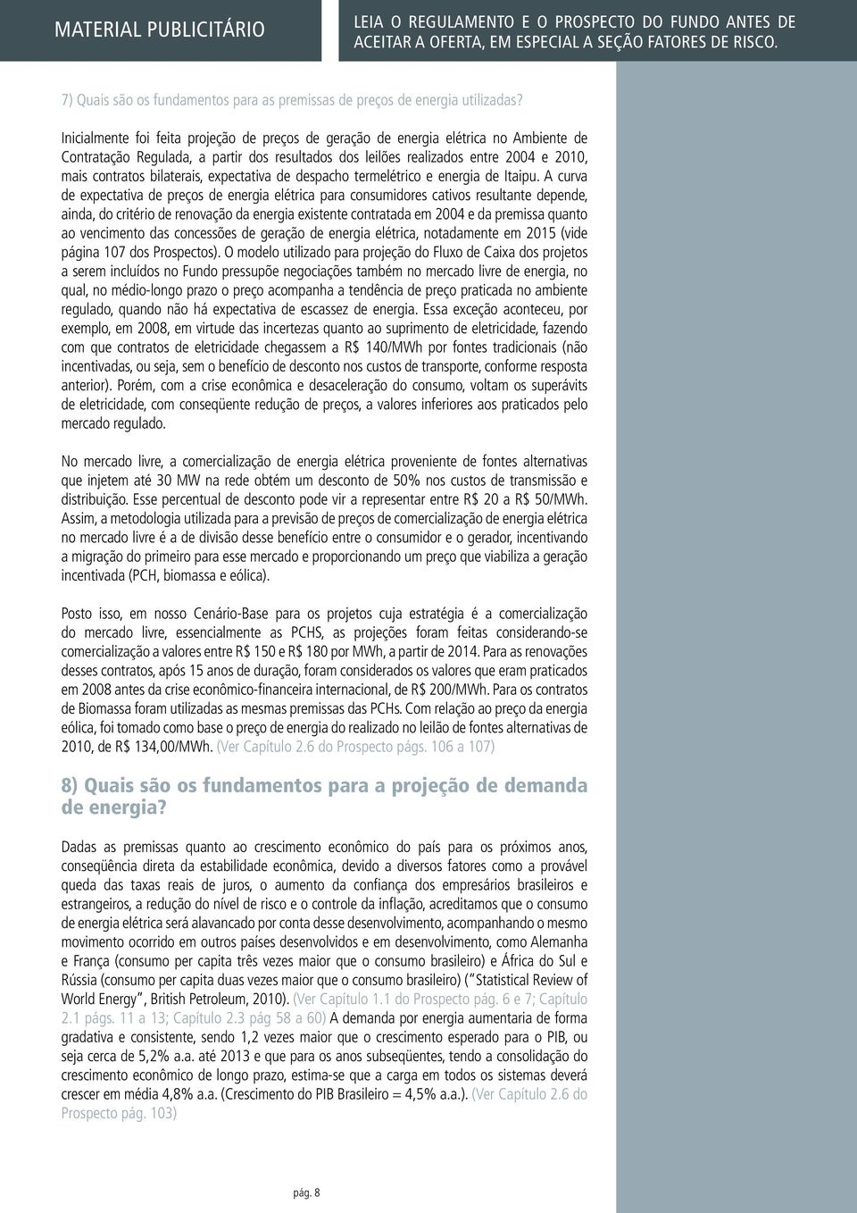 bilaterais, expectativa de despacho termelétrico e energia de Itaipu.