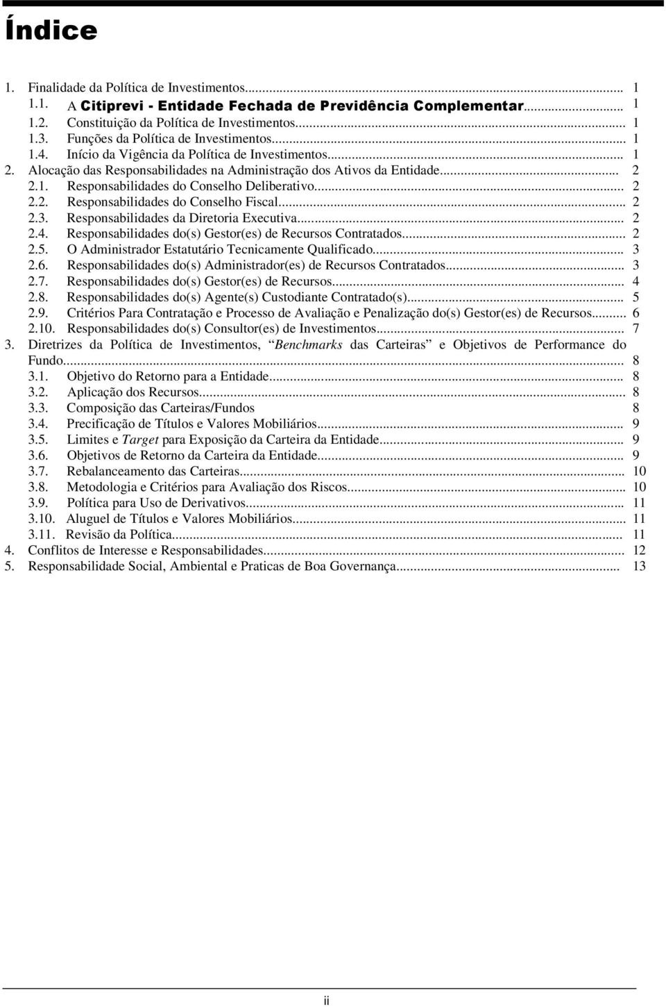 .. 2 2.2. Responsabilidades do Conselho Fiscal... 2 2.3. Responsabilidades da Diretoria Executiva... 2 2.4. Responsabilidades do(s) Gestor(es) de Recursos Contratados... 2 2.5.