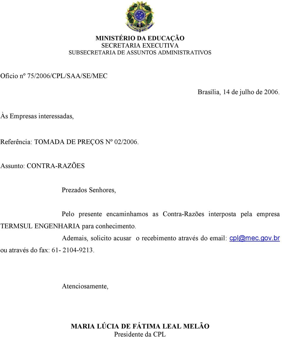 Assunto: CONTRA-RAZÕES Prezados Senhores, Pelo presente encaminhamos as Contra-Razões interposta pela empresa