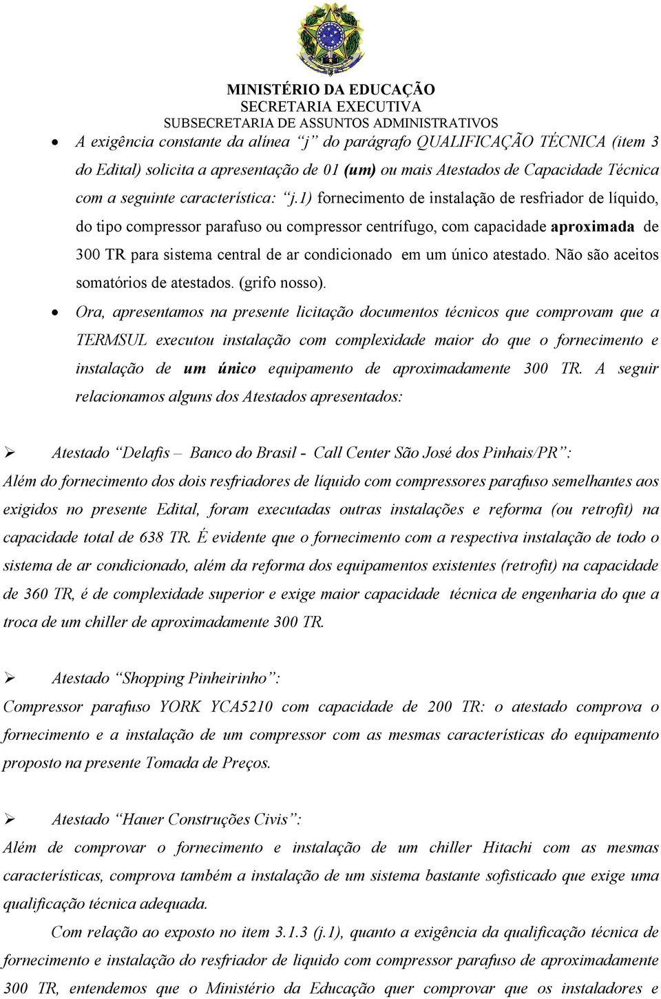 atestado. Não são aceitos somatórios de atestados. (grifo nosso).