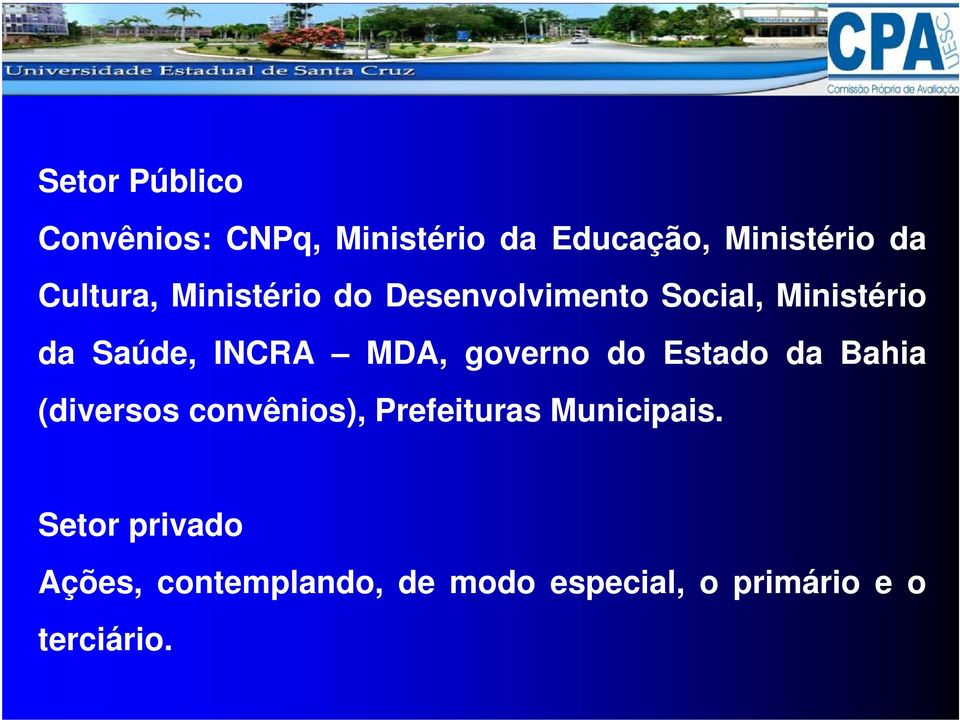 MDA, governo do Estado da Bahia (diversos convênios), Prefeituras