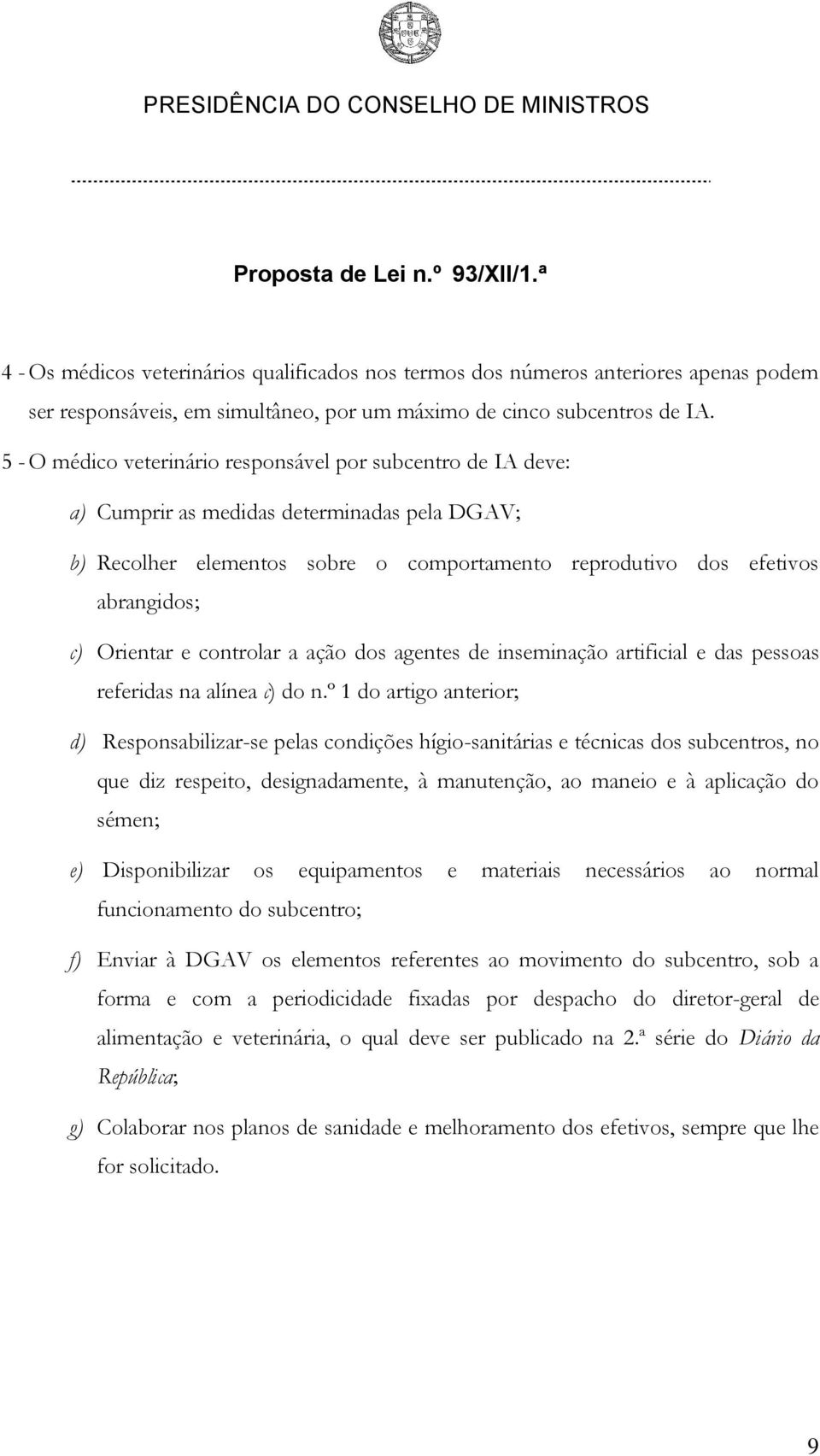 Orientar e controlar a ação dos agentes de inseminação artificial e das pessoas referidas na alínea c) do n.