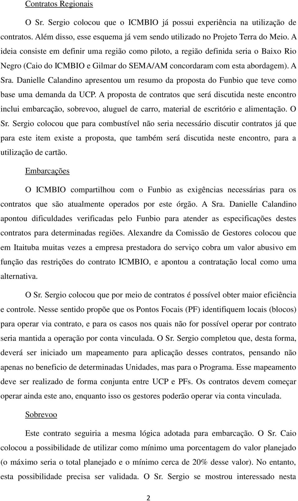 Danielle Calandino apresentou um resumo da proposta do Funbio que teve como base uma demanda da UCP.