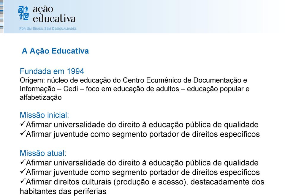 juventude como segmento portador de direitos específicos Missão atual: Afirmar universalidade do direito à educação pública de qualidade