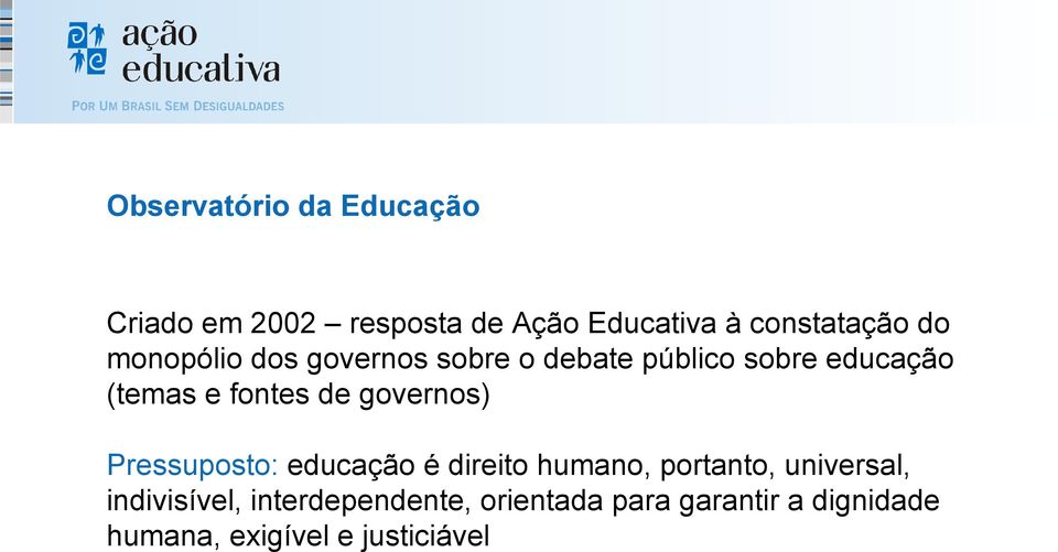 governos) Pressuposto: educação é direito humano, portanto, universal,