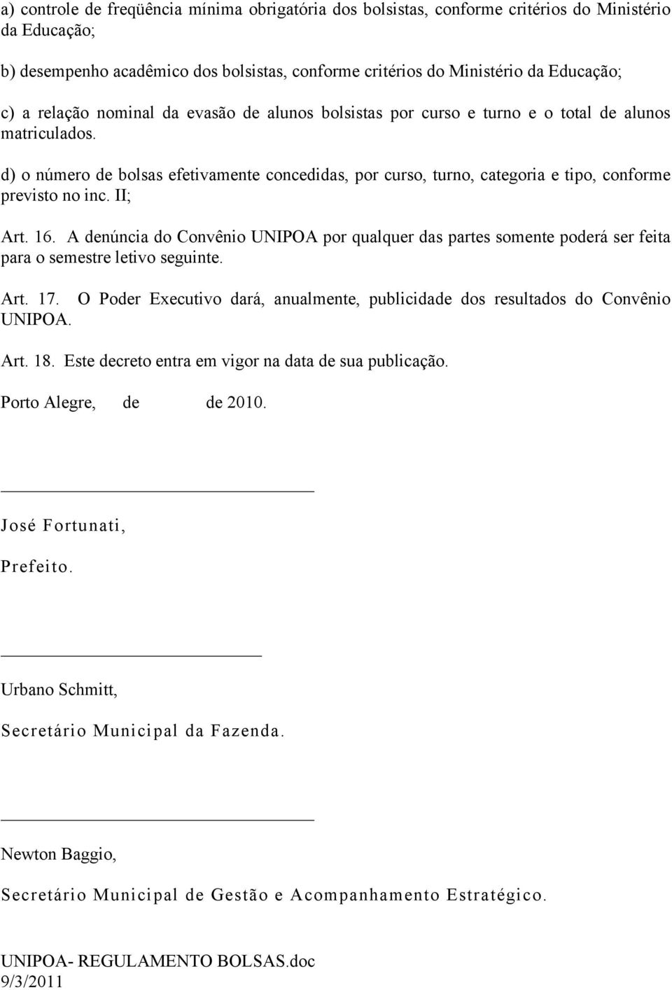 d) o número de bolsas efetivamente concedidas, por curso, turno, categoria e tipo, conforme previsto no inc. II; Art. 16.