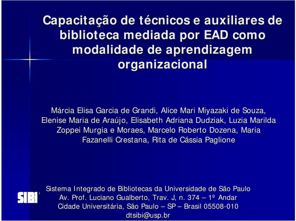 Moraes, Marcelo Roberto Dozena,, Maria Fazanelli Crestana,, Rita de Cássia C Paglione Sistema Integrado de Bibliotecas da
