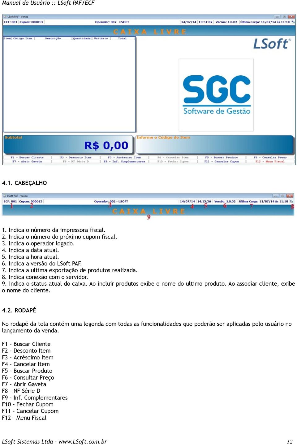 Ao incluir produtos exibe o nome do ultimo produto. Ao associar cliente, exibe o nome do cliente. 4.2.