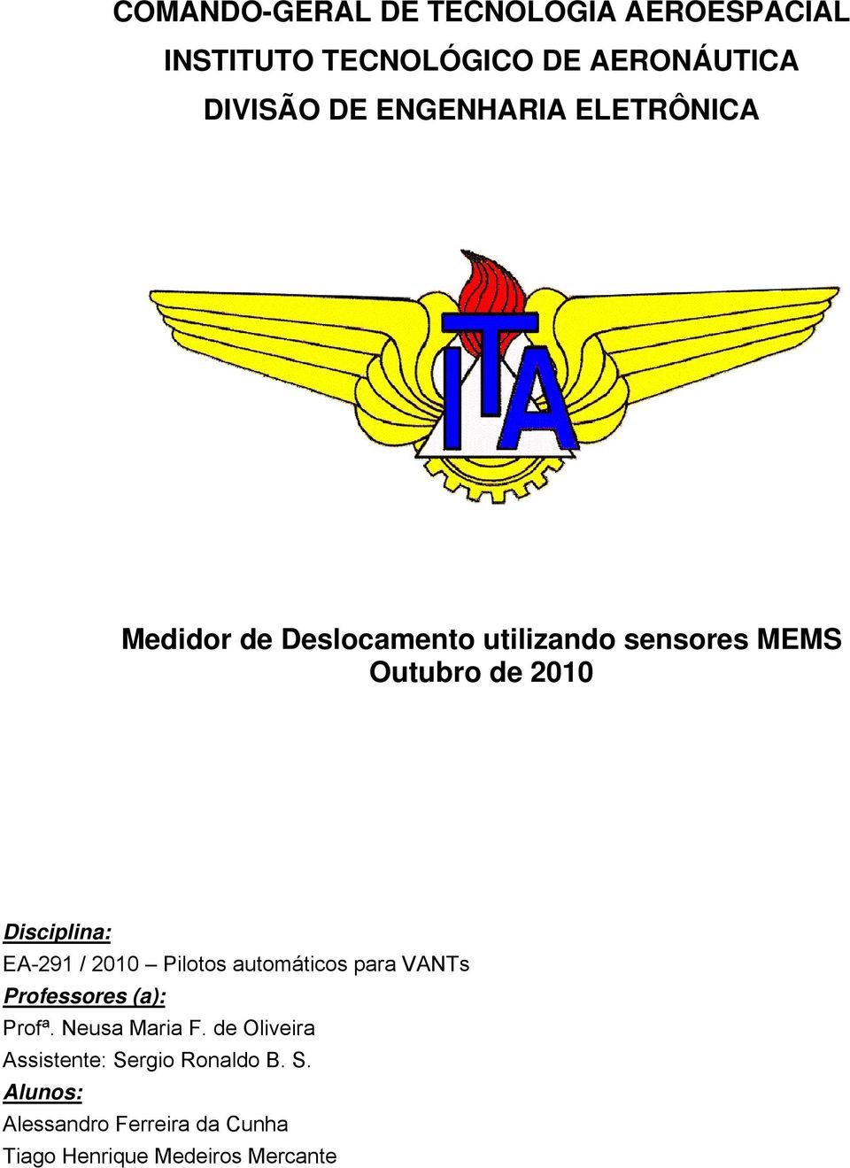 Disciplina: EA-291 / 2010 Pilotos automáticos para VANTs Professores (a): Profª. Neusa Maria F.