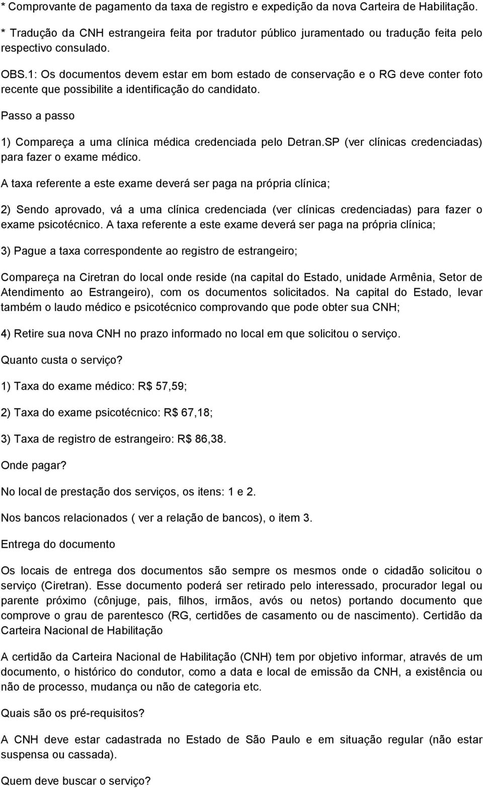 1: Os documentos devem estar em bom estado de conservação e o RG deve conter foto recente que possibilite a identificação do candidato.