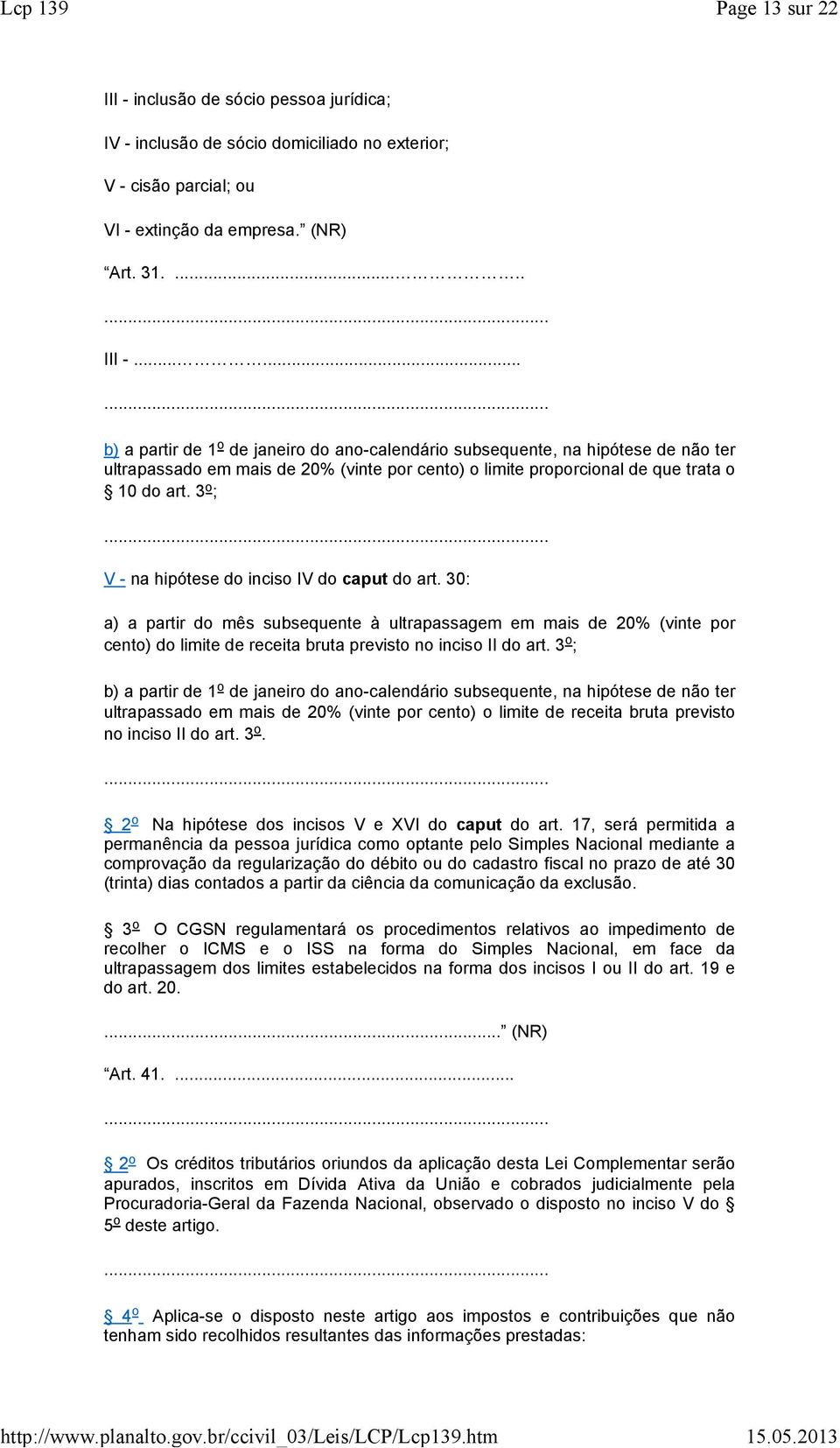 3 o ; V - n hipótese do inciso IV do cput do rt. 30: ) prtir do mês subsequente à ultrpssgem em mis de 20% (vinte por cento) do limite de receit brut previsto no inciso II do rt.