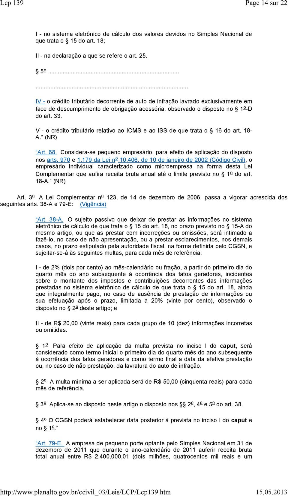 .. IV - o crédito tributário decorrente de uto de infrção lvrdo exclusivmente em fce de descumprimento de obrigção cessóri, observdo o disposto no 1 o -D do rt. 33.