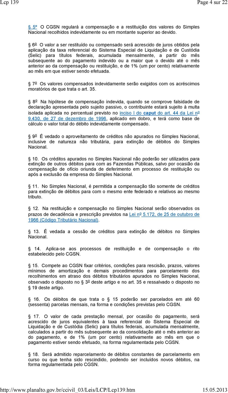 mês subsequente o do pgmento indevido ou mior que o devido té o mês nterior o d compensção ou restituição, e de 1% (um por cento) reltivmente o mês em que estiver sendo efetud.