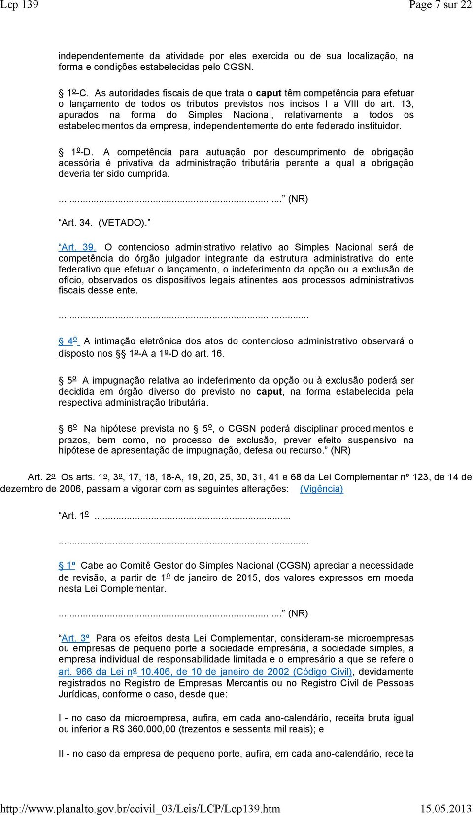 13, purdos n form do Simples Ncionl, reltivmente todos os estbelecimentos d empres, independentemente do ente federdo instituidor. 1 o -D.