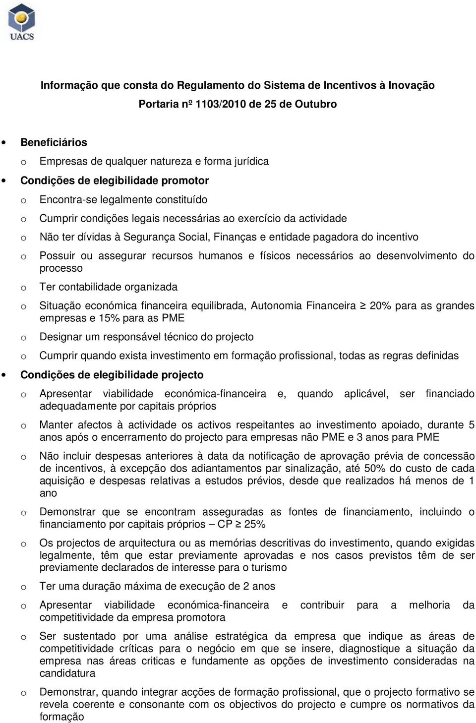 e físics necessáris a desenvlviment d prcess Ter cntabilidade rganizada Situaçã ecnómica financeira equilibrada, Autnmia Financeira 20% para as grandes empresas e 15% para as PME Designar um