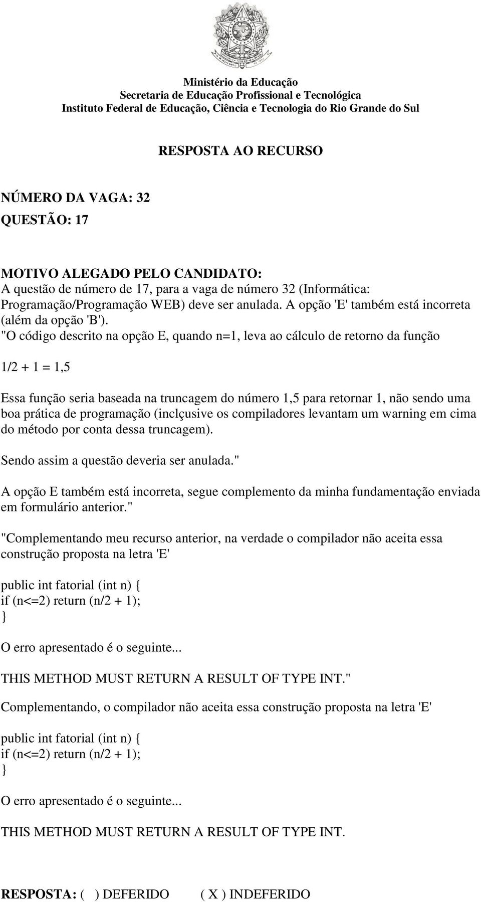 "O código descrito na opção E, quando n=1, leva ao cálculo de retorno da função 1/2 + 1 = 1,5 Essa função seria baseada na truncagem do número 1,5 para retornar 1, não sendo uma boa prática de