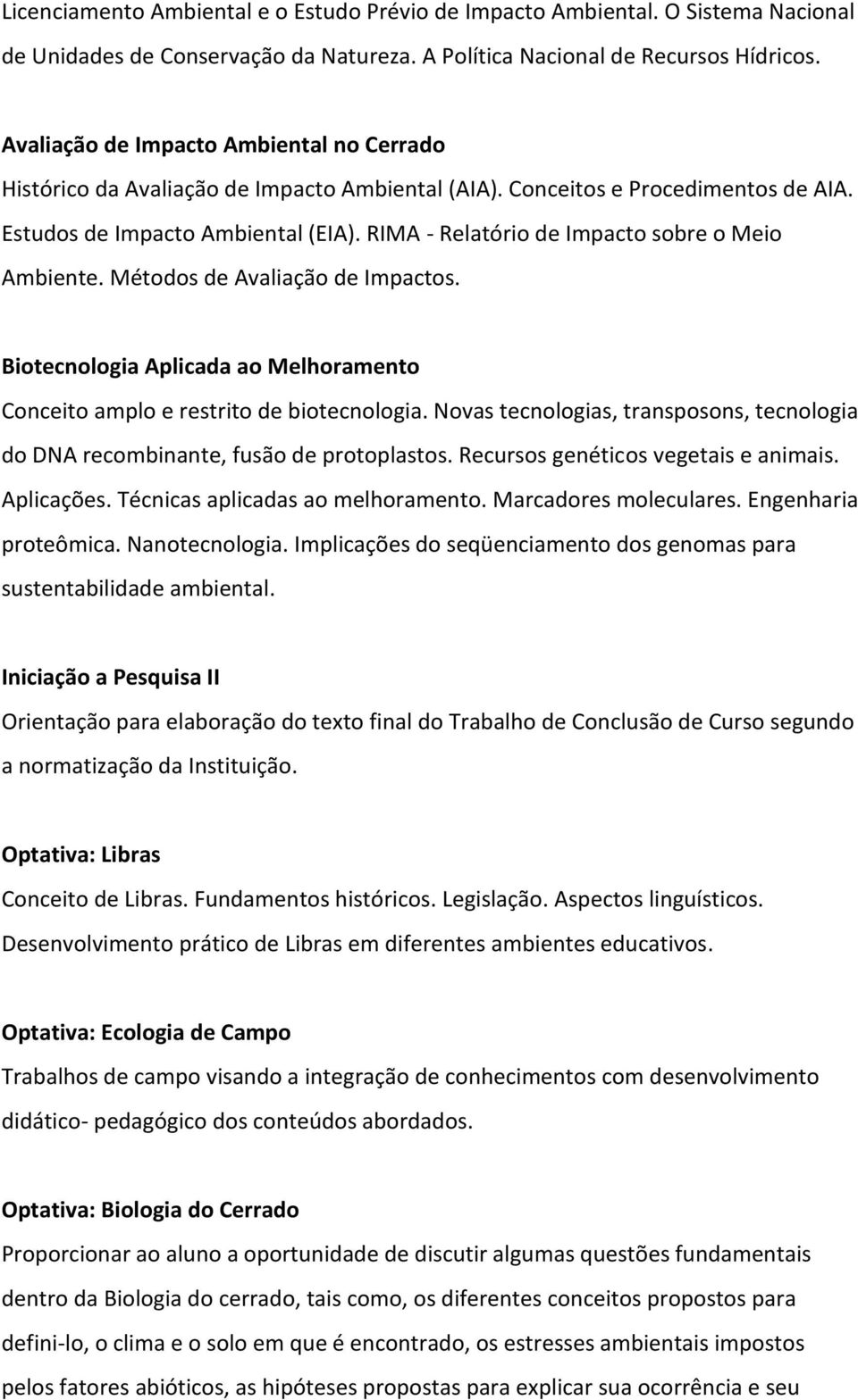 RIMA - Relatório de Impacto sobre o Meio Ambiente. Métodos de Avaliação de Impactos. Biotecnologia Aplicada ao Melhoramento Conceito amplo e restrito de biotecnologia.