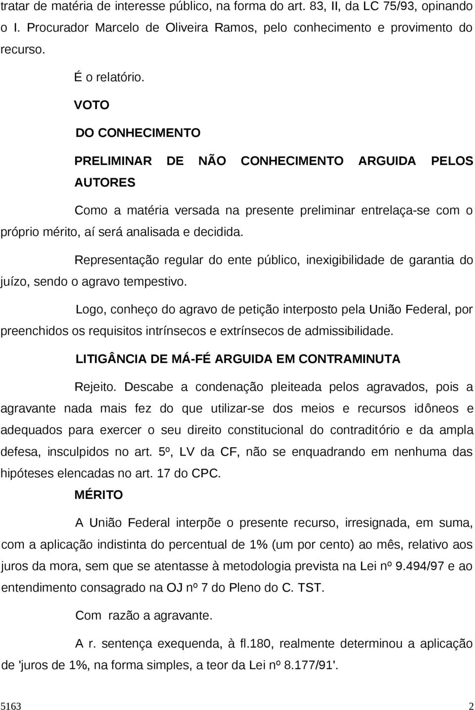 Representação regular do ente público, inexigibilidade de garantia do juízo, sendo o agravo tempestivo.