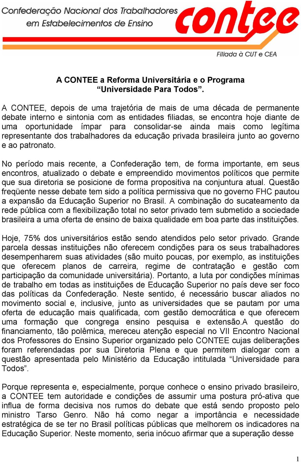 mais como legítima representante dos trabalhadores da educação privada brasileira junto ao governo e ao patronato.