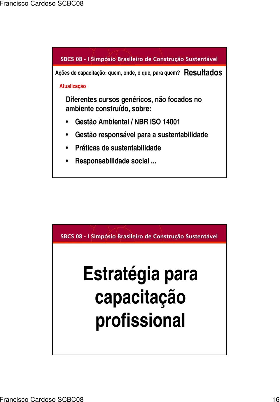 construído, sobre: Gestão Ambiental / NBR ISO 14001 Gestão responsável para a