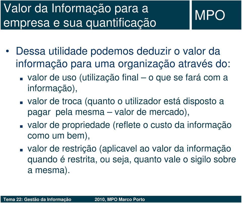 pagar pela mesma valor de mercado), valor de propriedade (reflete o custo da informação como um bem), valor de restrição (aplicavel