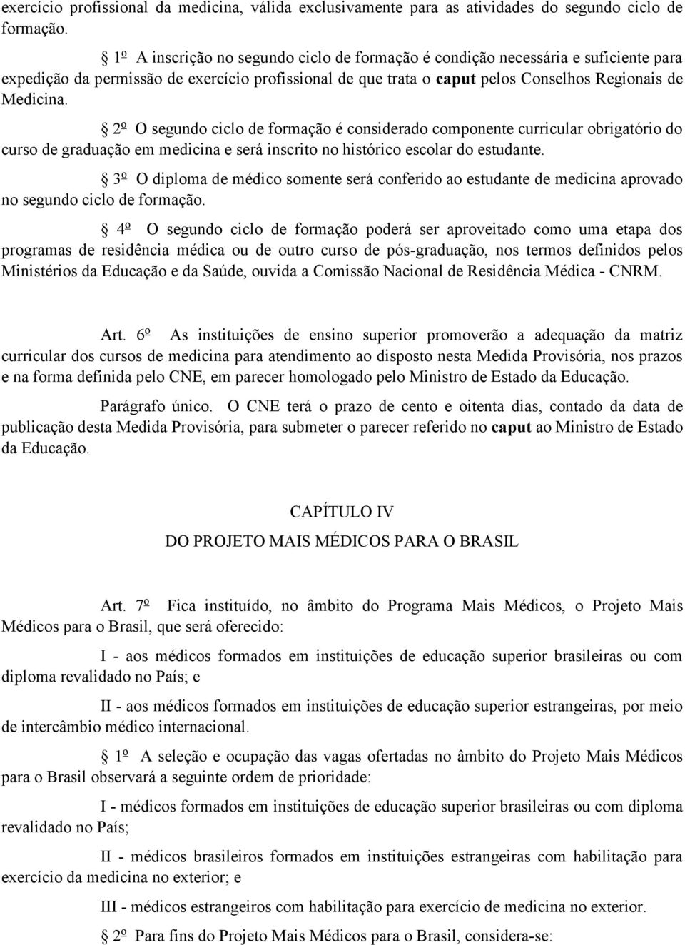 2 o O segundo ciclo de formação é considerado componente curricular obrigatório do curso de graduação em medicina e será inscrito no histórico escolar do estudante.