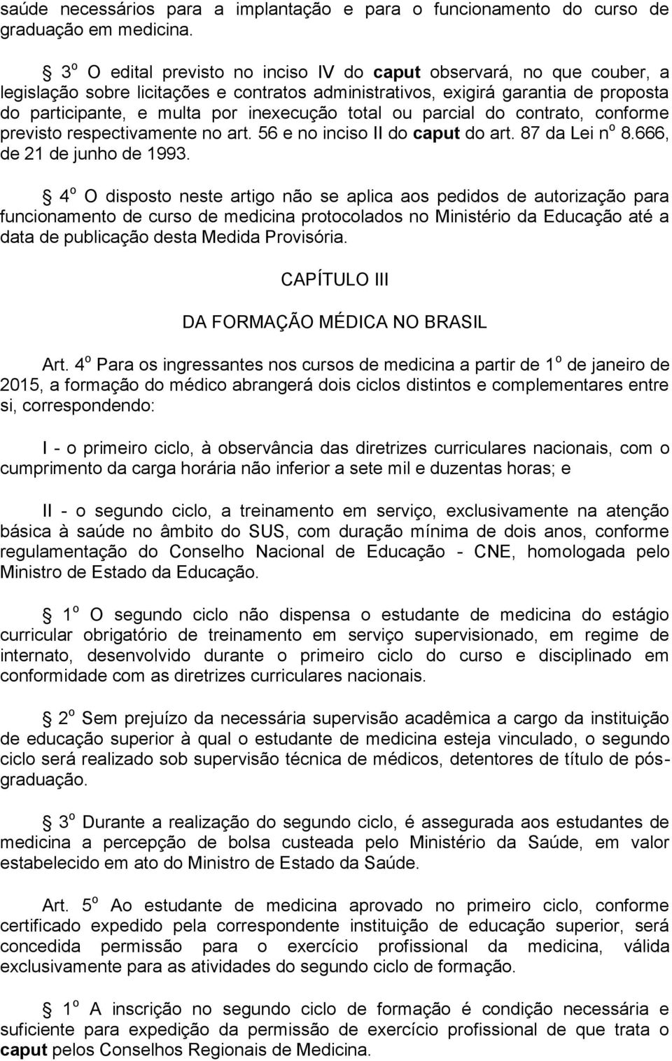 total ou parcial do contrato, conforme previsto respectivamente no art. 56 e no inciso II do caput do art. 87 da Lei n o 8.666, de 21 de junho de 1993.