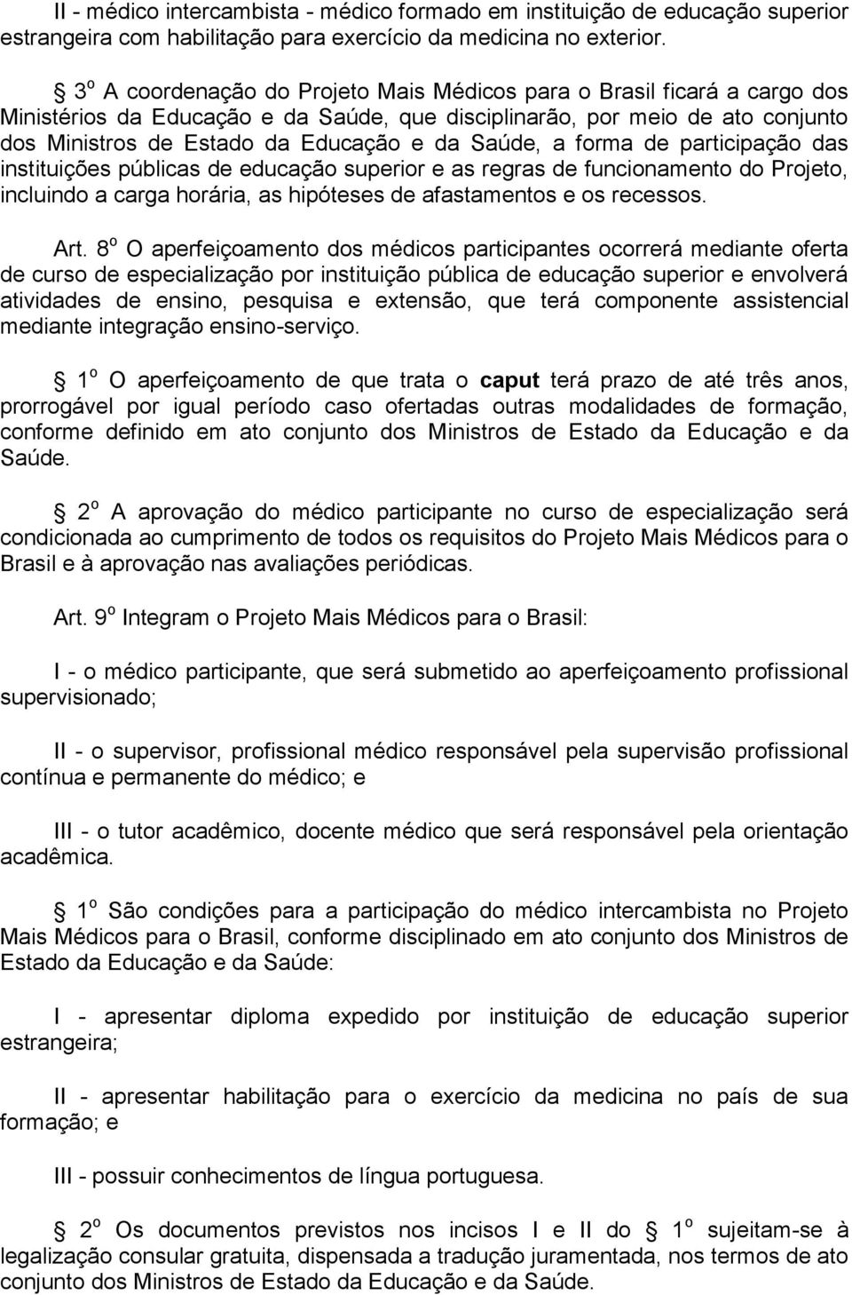 Saúde, a forma de participação das instituições públicas de educação superior e as regras de funcionamento do Projeto, incluindo a carga horária, as hipóteses de afastamentos e os recessos. Art.