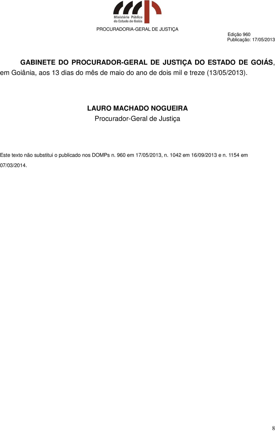 LAURO MACHADO NOGUEIRA Procurador-Geral de Justiça Este texto não substitui