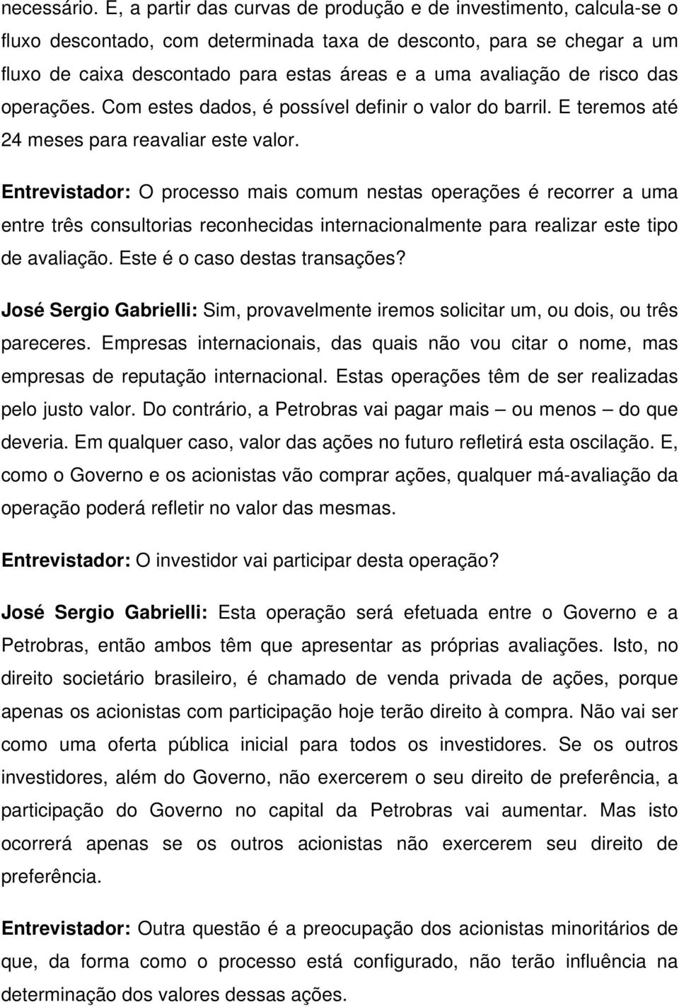 de risco das operações. Com estes dados, é possível definir o valor do barril. E teremos até 24 meses para reavaliar este valor.