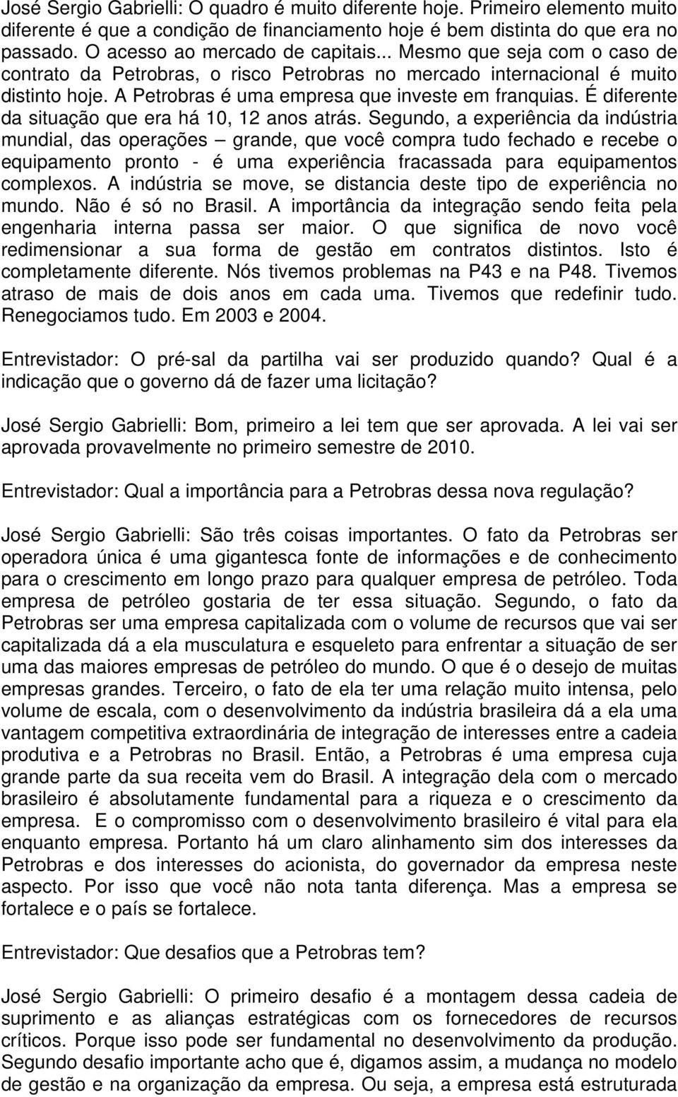 É diferente da situação que era há 10, 12 anos atrás.