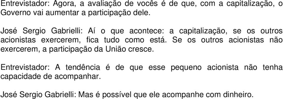 Se os outros acionistas não exercerem, a participação da União cresce.