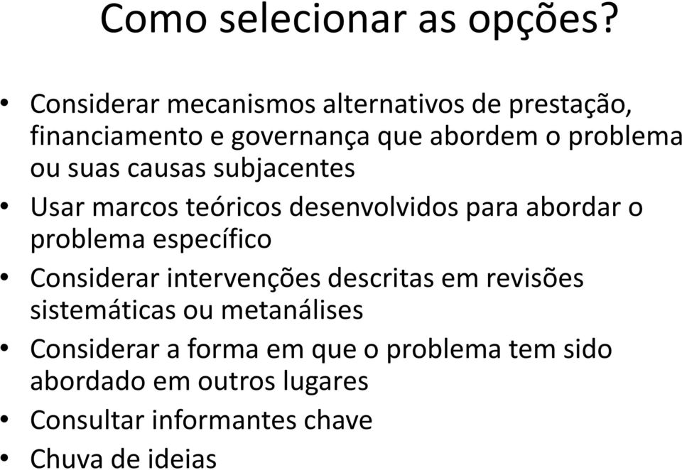 suas causas subjacentes Usar marcos teóricos desenvolvidos para abordar o problema específico