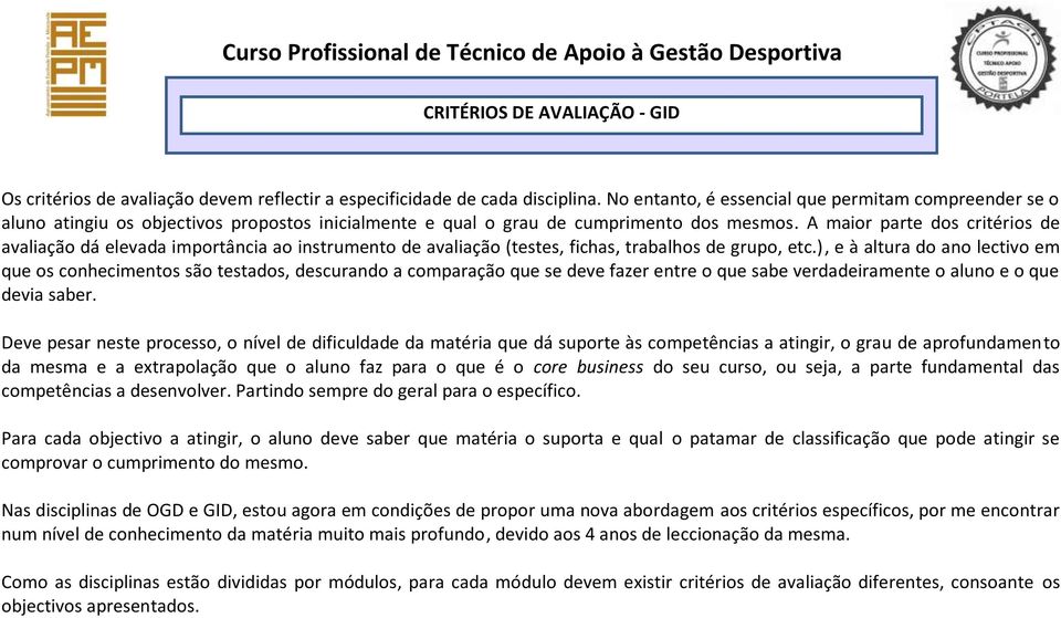 maior parte dos critérios de avaliação dá elevada importância ao instrumento de avaliação (testes, fichas, trabalhos de grupo, etc.